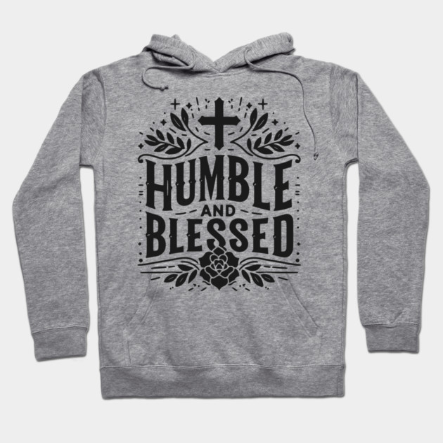 Humble and Blessed Hoodie by Frank Ring