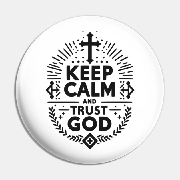 Keep Calm and Trust God Pin by Frank Ring