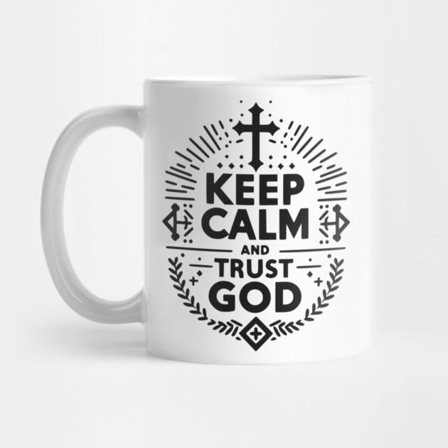 Keep Calm and Trust God by Frank Ring