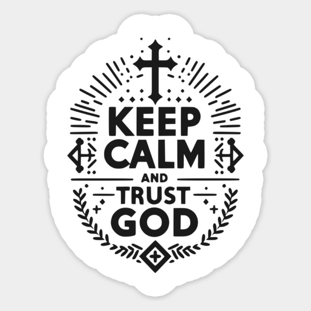 Keep Calm and Trust God Sticker by Frank Ring