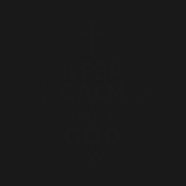 Keep Calm and Trust God by Frank Ring