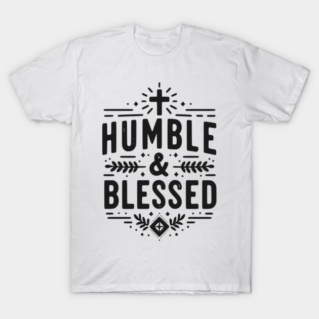Humble and Blessed T-Shirt by Frank Ring