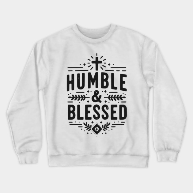 Humble and Blessed Crewneck Sweatshirt by Frank Ring
