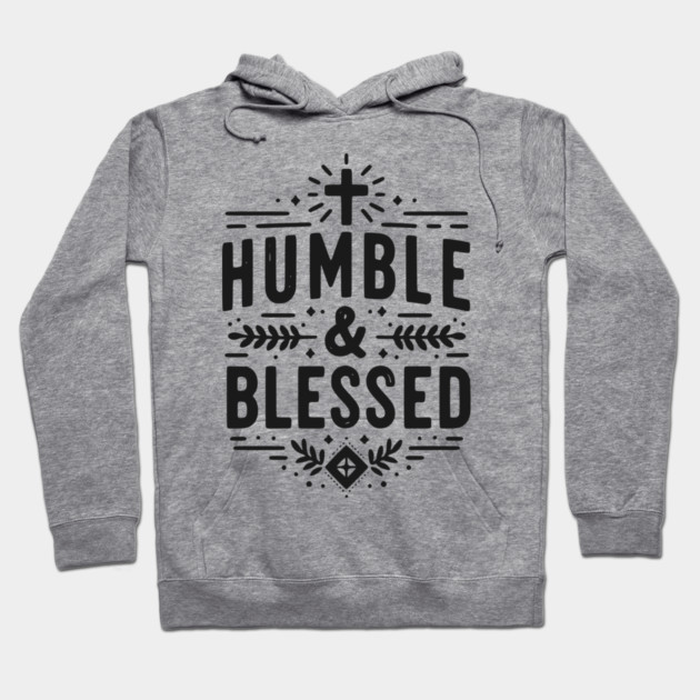 Humble and Blessed Hoodie by Frank Ring