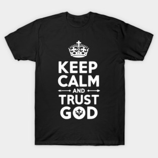 Keep Calm and Trust God T-Shirt