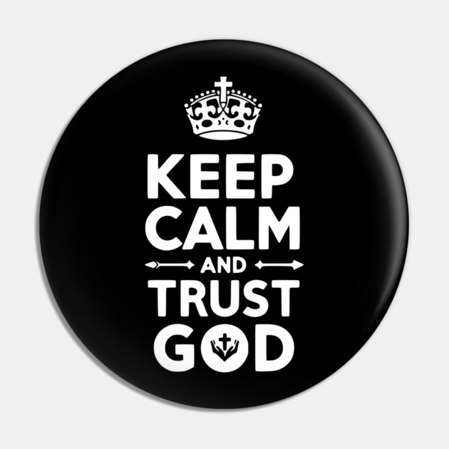 Keep Calm and Trust God Pin by Frank Ring