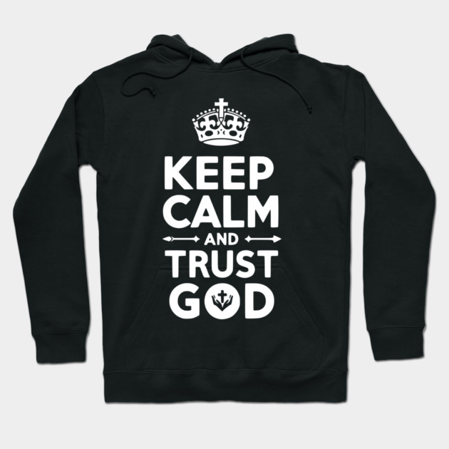 Keep Calm and Trust God Hoodie by Frank Ring