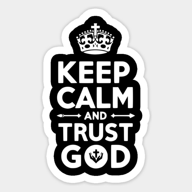 Keep Calm and Trust God Sticker by Frank Ring