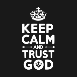 Keep Calm and Trust God T-Shirt