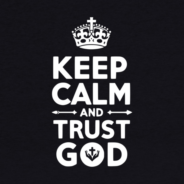 Keep Calm and Trust God by Frank Ring