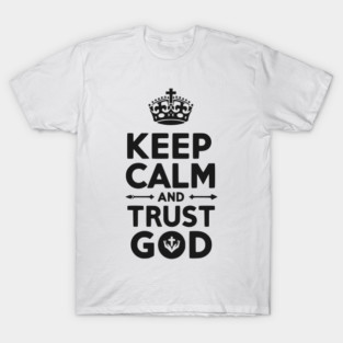 Keep Calm and Trust God T-Shirt