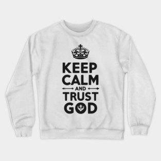 Keep Calm and Trust God Crewneck Sweatshirt