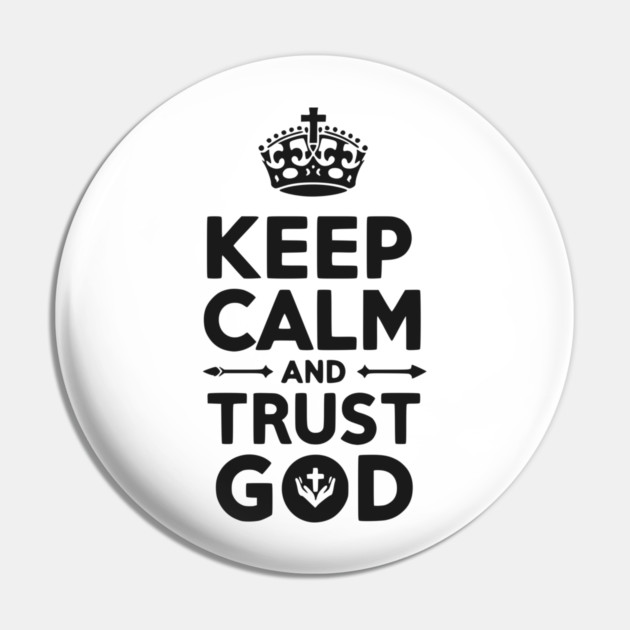 Keep Calm and Trust God Pin by Frank Ring