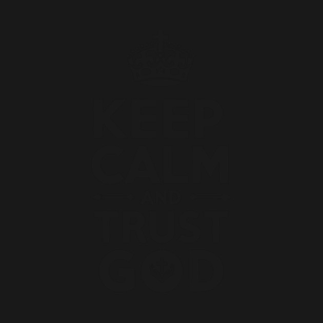 Keep Calm and Trust God by Frank Ring