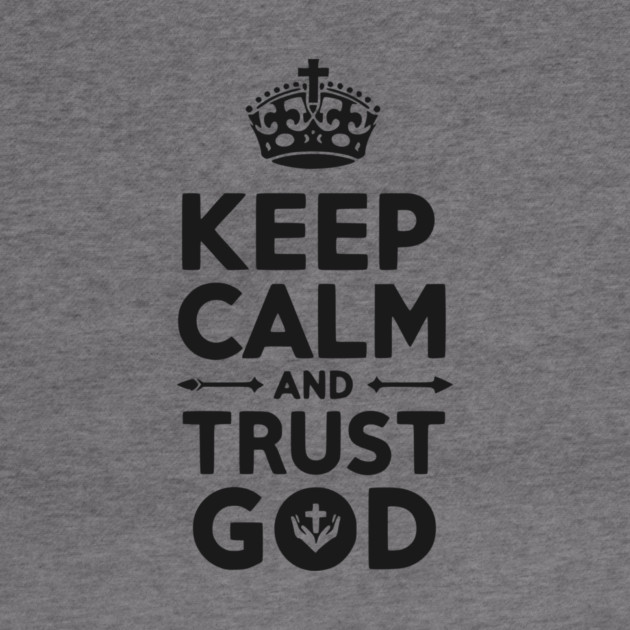 Keep Calm and Trust God by Frank Ring