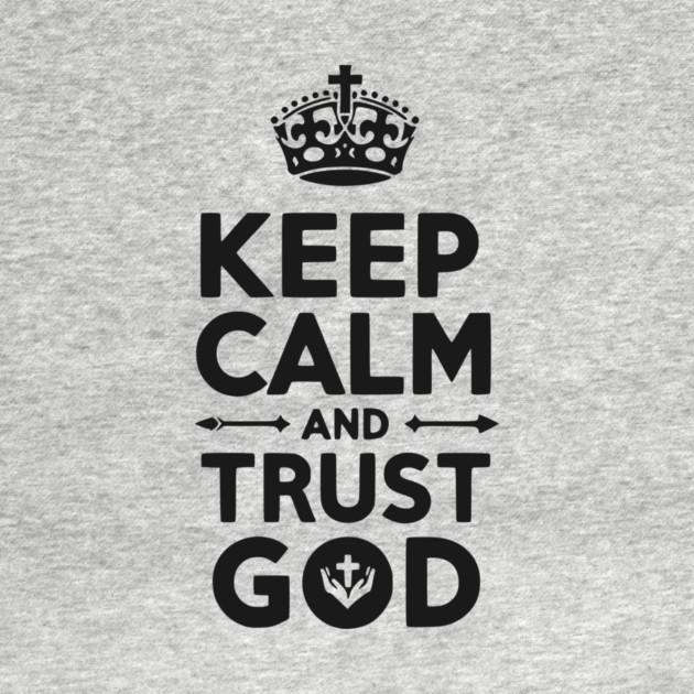Keep Calm and Trust God by Frank Ring
