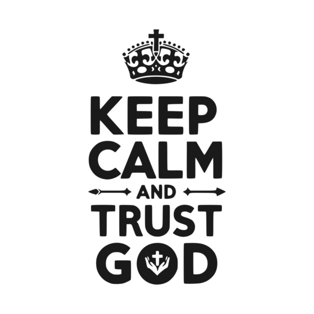 Keep Calm and Trust God by Frank Ring