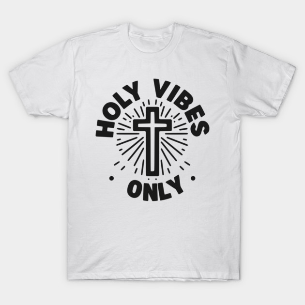 Holy Vibes Only T-Shirt by Frank Ring