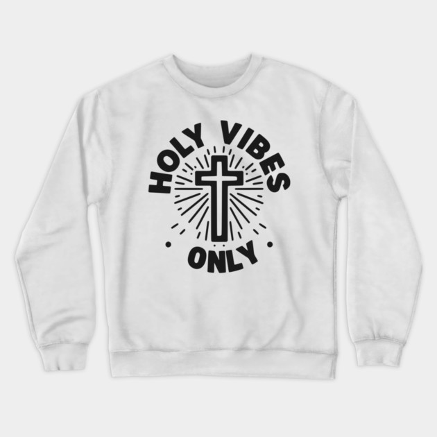 Holy Vibes Only Crewneck Sweatshirt by Frank Ring