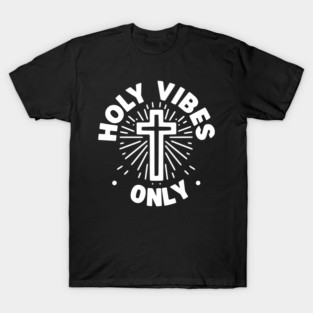 Holy Vibes Only T-Shirt