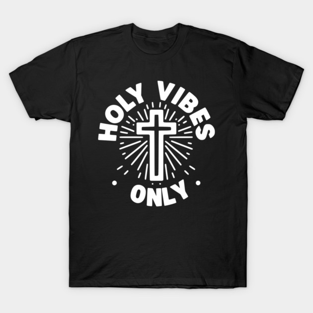 Holy Vibes Only T-Shirt by Frank Ring