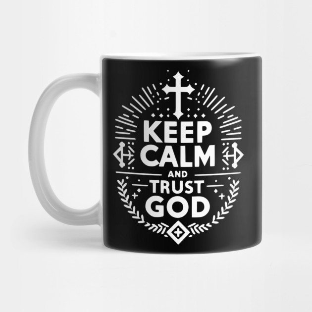 Keep Calm and Trust God by Frank Ring