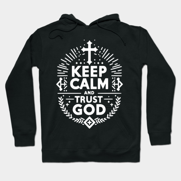 Keep Calm and Trust God Hoodie by Frank Ring