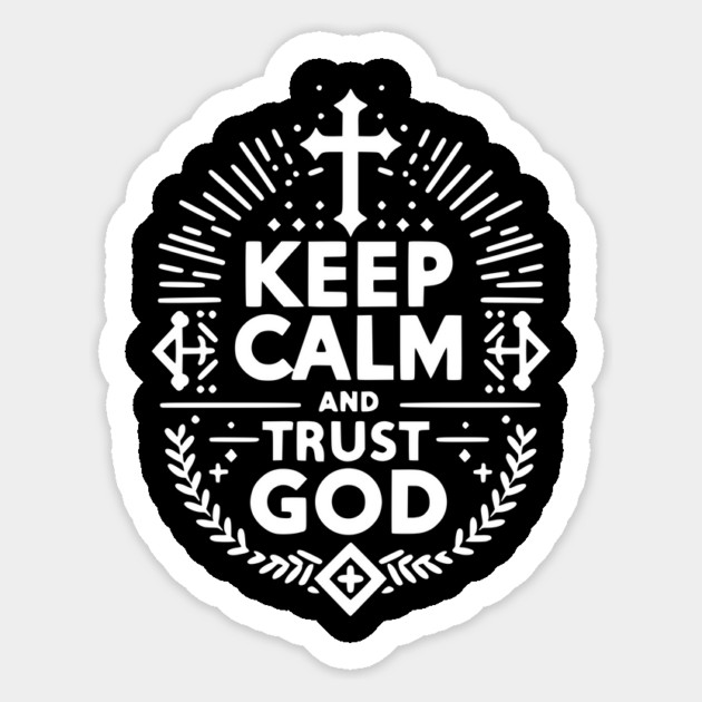 Keep Calm and Trust God Sticker by Frank Ring