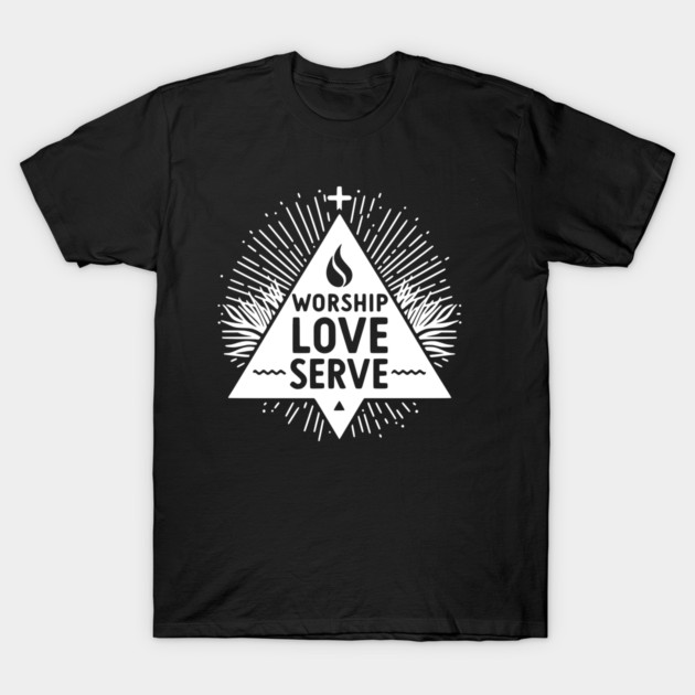 Worship Love Serve T-Shirt by Frank Ring
