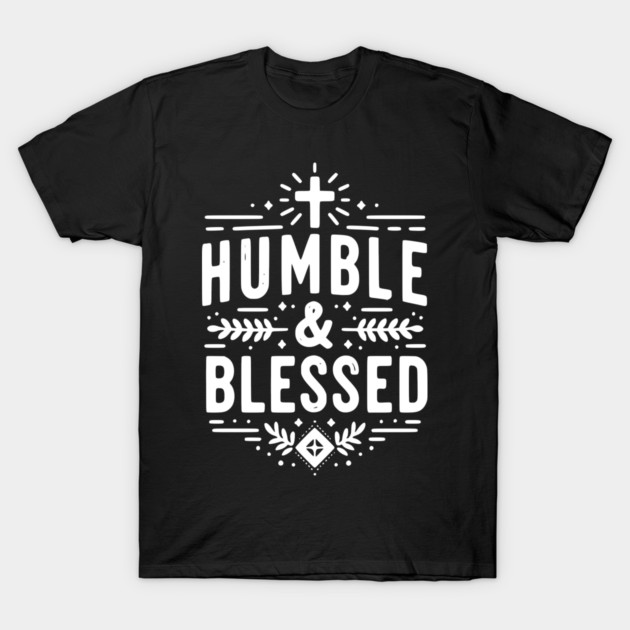 Humble and Blessed T-Shirt by Frank Ring