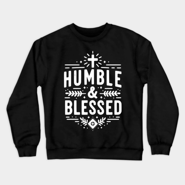 Humble and Blessed Crewneck Sweatshirt by Frank Ring