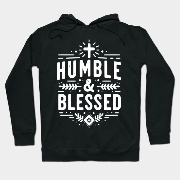 Humble and Blessed Hoodie by Frank Ring