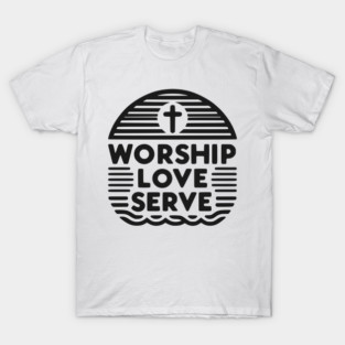 Worship Love Serve T-Shirt