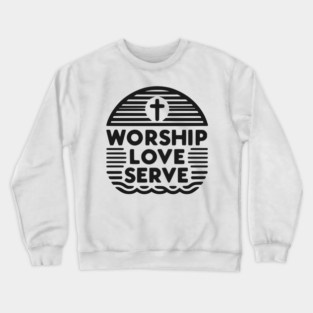 Worship Love Serve Crewneck Sweatshirt