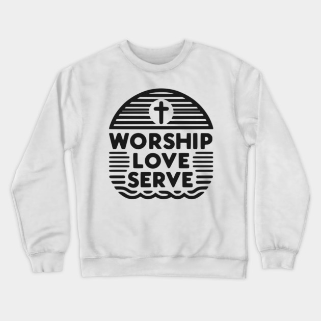 Worship Love Serve Crewneck Sweatshirt by Frank Ring