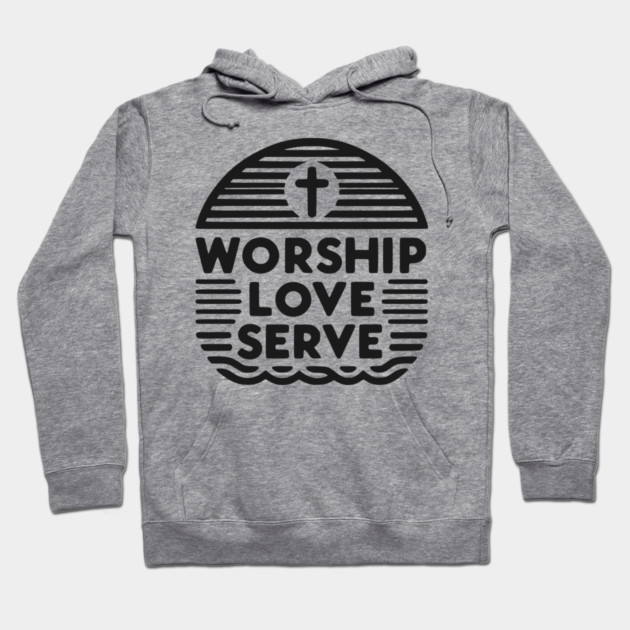 Worship Love Serve Hoodie by Frank Ring