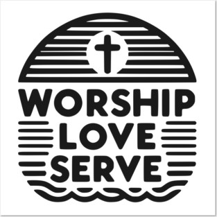 Worship Love Serve Posters and Art