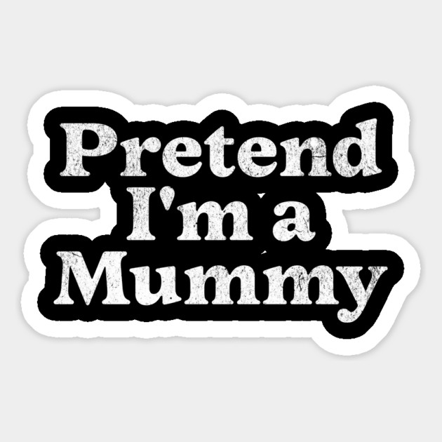 Pretend I'm a Mummy Costume Party Funny Lazy Halloween Mummy Magnet by Yesteeyear