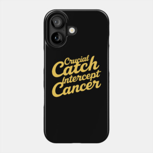 Crucial Catch - Intercept Cancer Awareness Design Phone Case