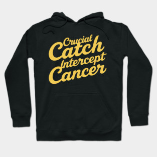 Crucial Catch - Intercept Cancer Awareness Design Hoodie