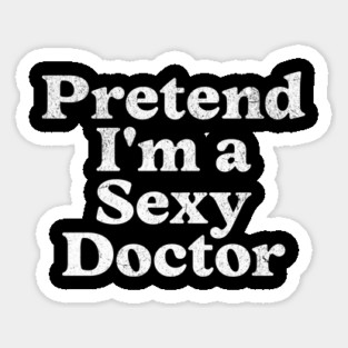 Pretend I'm a Sexy Doctor Costume Party Funny Lazy Halloween Sticker