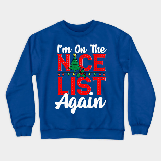 Im on the Nice List Again Santa Christmas Funny Crewneck Sweatshirt by creative