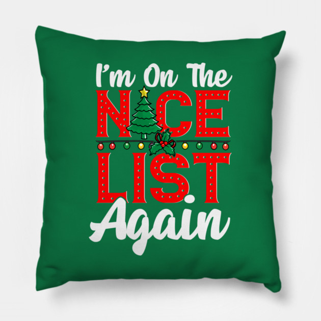 Im on the Nice List Again Santa Christmas Funny Pillow by creative