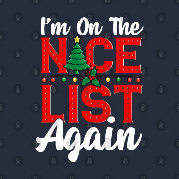 Im on the Nice List Again Santa Christmas Funny by creative