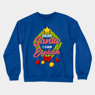 Dear Santa I can explain Funny Christmas Crewneck Sweatshirt