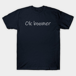 Ok boomer T-Shirt