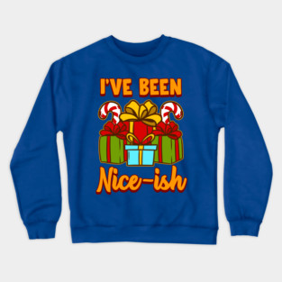 I’ve Been Nice-ish Christmas Funny Humor Crewneck Sweatshirt