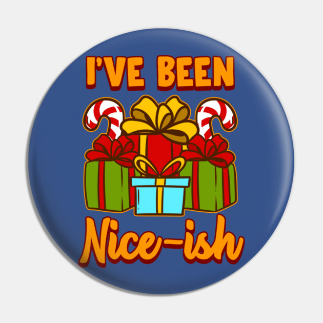 I’ve Been Nice-ish Christmas Funny Humor Pin by creative