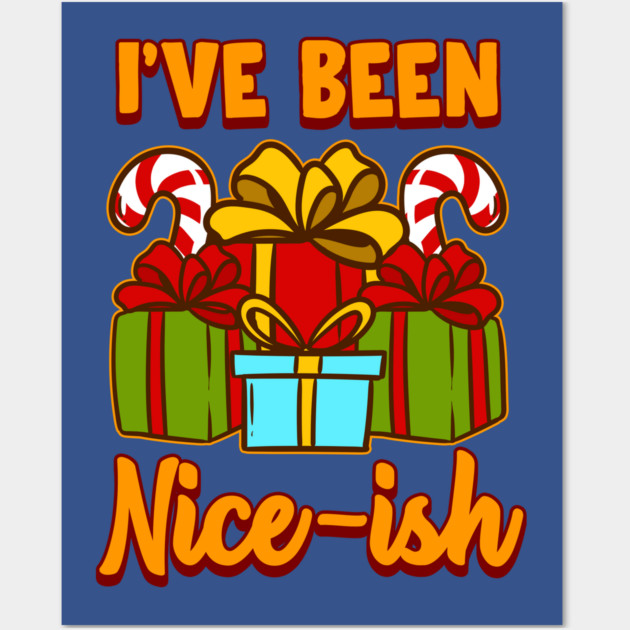 I’ve Been Nice-ish Christmas Funny Humor Wall Art by creative