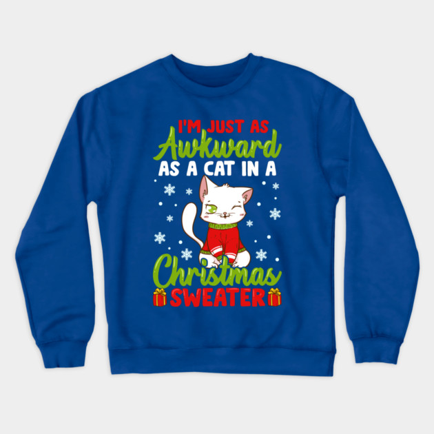 I’m Just as awkward as a Cat in a Christmas Sweater Funny Humor Crewneck Sweatshirt by creative